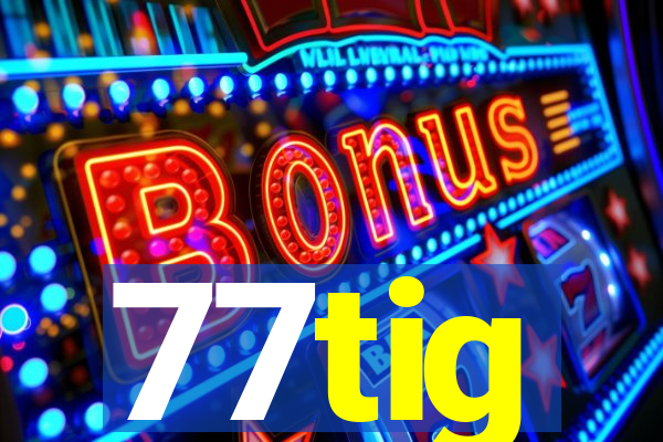 77tig
