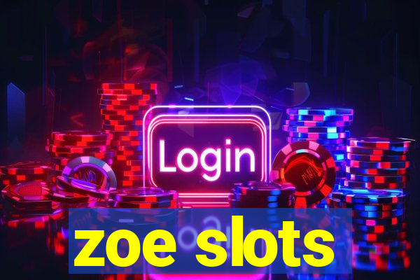 zoe slots