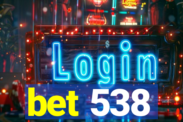 bet 538